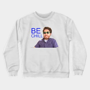 Be Chill- Amir Blumenfeld Crewneck Sweatshirt